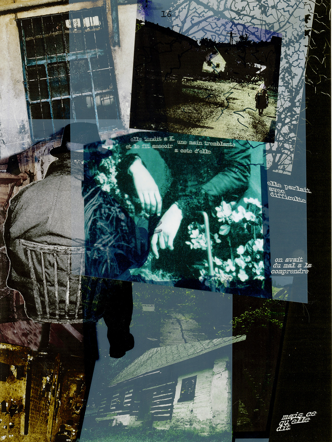 KAFKA. LE CHATIMENT D'AMALIA 16Description :Elle tendit à K. une main tremblante, et le fit asseoir à côté d’elle.Elle parlait avec difficulté. On avait du mal à la comprendre.Mais ce qu’elle dit.Image en hauteur au format 30 x 40 cm.Photo montages numériques, dessin, impression par jet d’encres aux pigments, sur des transparents superposés.
